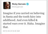 If we kept believing in Santa and the Tooth Fairy..