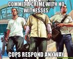 I like GTA V , but the whole city is full of psychic cops...