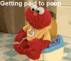 How I feel at work...Getting paid to poop!  (Turn up the sound!)