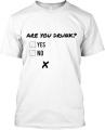 Are you drunk? tshirt