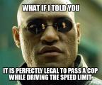 It is fine to do 70 in a 70 even if a cop is driving 65...