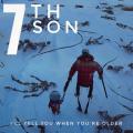 Seventh Son - I’ll Tell You When You’re Older