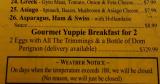 My local dinner (in Michigan) offers a $329.99 'Yuppie Breakfast' that includes all the trimmings and a bottle of Dom Perignon.