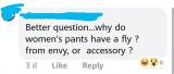 Women's jeans have a fly because of penis envy, not because we have hips