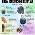 Know your f***ing crystals.