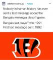 Nobody has ever sent a text message about the Bengals winning a playoff game.