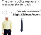 The overly polite restarurant manager starter pack